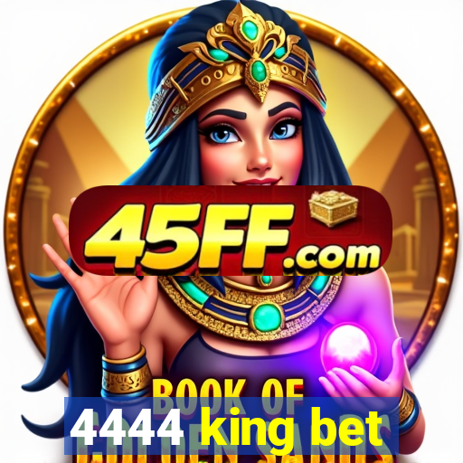 4444 king bet